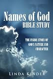 Names of God Bible Study: The Inside Story of God's Nature and Character