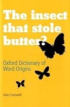 The Insect That Stole Butter: Oxford Dictionary of Word Origins The Insect That Stole Butter: Oxford Dictionary of Word Origins
