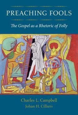 Charles L. Campbell: Preaching Fools : The Gospel as a Rhetoric of Folly (Hardcover); 2012 Edition