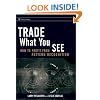 Trade What You See: How To Profit from Pattern Recognition (Wiley Trading)