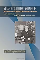 Metaethics, Egoism, and Virtue: Studies in Ayn Rand's Normative Theory (AYN Rand Soc Philosophical Stu)