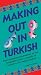 Making Out in Turkish (Making Out Books)
