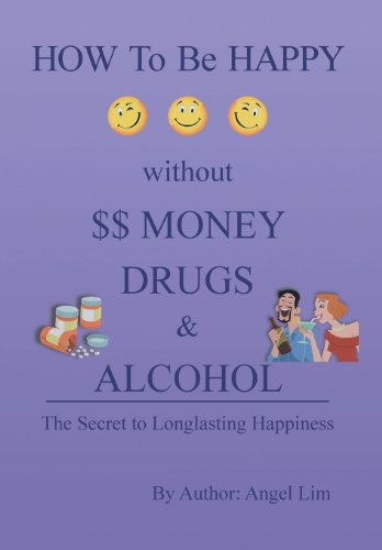 how to be happy without money drugs or alcohol the secrets to a longlasting happiness