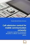 Call admission control for mobile communication networks: A dynamic method for bandwidth allocation in cellular communication sytems