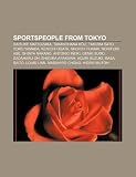 Sportspeople from Tokyo: Daisuke Matsuzaka, Takanohana Kji, Takuma Sato, Yoko Yamada, Kenichi Ogata, Shoichi Funaki, Norifumi Abe