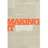 Making It: Manufacturing Techniques for Product Design