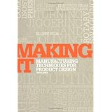 Making It: Manufacturing Techniques for Product Design ~ Chris Lefteri