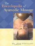 The Encyclopedia of Ayurvedic Massage