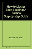 How to- master book-keeping : a practical step-by-step guide