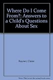 Where do I come from? : answers to a child's questions about sex