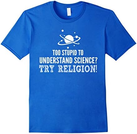 Men's atheist shirt- Too stupid to understand science try religion Medium Royal Blue