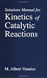 Kinetics of Catalytic Reactions--Solutions Manual