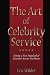 The Art of Celebrity Service by Eric Wilder