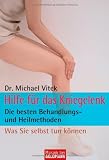 Hilfe f&uuml;r das Kniegelenk: Die besten Behandlungs- und Heilmethoden - Was Sie selbst tun k&ouml;nnen