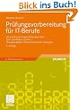 Pr�fungsvorbereitung f�r IT-Berufe: Die wirklich wichtigen Pr�fungsinhalte, nach Lernfeldern sortiert - �bungsaufgaben mit kommentierten L�sungen<br>: ... kommentierten L�sungen. Mit Online-Service