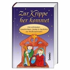 Zur Krippe her kommet: Die sch�nsten Geschichten, Lieder & Gedichte zur Weihnachtszeit