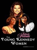 Intimate Portraits - The Young Kennedy Women