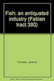 Fish : an antiquated industry