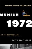 Munich 1972 : tragedy, terror, and triumph at the Olympic Games
