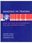Imaging in Trauma: How to Plan Investigations for the Injured Patient (Oxford Handbooks in Emergency Medicine)