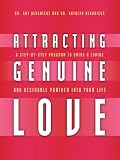 Attracting Genuine Love: A Step-by-Step Program to Bring a Loving and Desirable Partner into Your Life