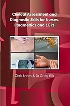 Clinical Assessment and Diagnostic Skills for Nurses, Paramedics and ECPs Clinical Assessment and Diagnostic Skills for Nurses, Paramedics and ECPs