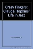 Crazy fingers : Claude Hopkins' life in jazz