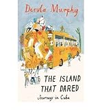 The island that dared : journeys in Cuba