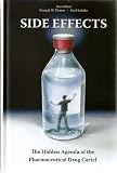 Side Effects: The Hidden Agenda of the Pharmaceutical Drug Cartel