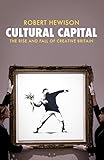 Cultural capital : the rise and fall of creative Britain