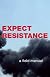 Expect Resistance: A Crimethink Field Manual
