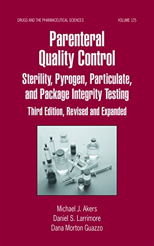Parenteral Quality Control: Sterility, Pyrogen, Particulate, and Package Integrity Testing (Drugs and the Pharmaceutical Sciences) Parenteral Quality Control: Sterility, Pyrogen, Particulate, and Package Integrity Testing (Drugs and the Pharmaceutical Sciences)