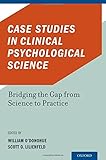 Case studies in clinical psychological science : bridging the gap from science to practice
