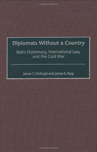 Diplomats Without a Country: Baltic Diplomacy, International Law, and the Cold War (Contributions to the Study of World History)