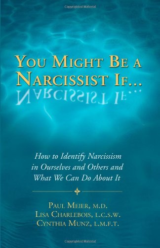 you might be a narcissist if how to identify narcissism in ourselves and others and what we can do about it
