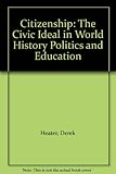 Citizenship : the civic ideal in world history, politics and education
