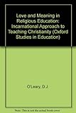 Love and meaning in religious education : an incarnational approach to teaching Christianity