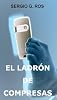 El ladr�n de compresas (una novela de detectives, cargada de suspense)