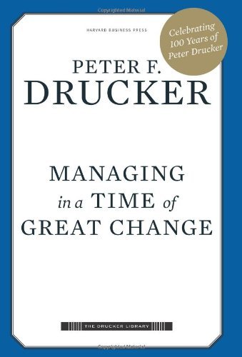 Managing in a Time of Great Change (09) by Drucker, Peter Ferdinand [Hardcover (2009)]