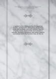 A guide to the third and fourth Egyptian rooms : predynastic antiquites, mummied birds and animals, portrait statues, figures of gods, tools, implements and weapons, scarabs, amulets, jewellery, and other objects connected with the funeral rites of the an
