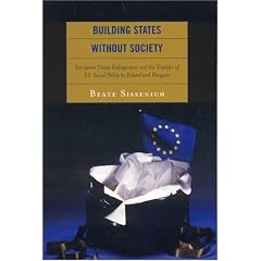Building States without Society: European Union Enlargement and the Transfer of EU Social Policy to Poland and Hungary