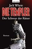 Die Templer - Der Schwur der Ritter: Roman - Jack Whyte