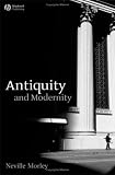 Antiquity and Modernity (Classical Receptions) (Classical Receptions)