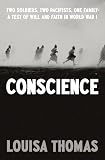Conscience: Two Soldiers, Two Pacifists, One Family--a Test of Will and Faith in World War I