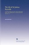 The Life of Sir Joshua Reynolds: Comprising Original Anecdotes of Many Distinguished Persons, His Contemporaries & a Brief Analysis of His Discourses. V. 2