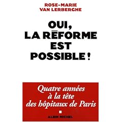 Oui, la r�forme est possible ! : Quatre ann�es � la t�te des h�pitaux de Paris