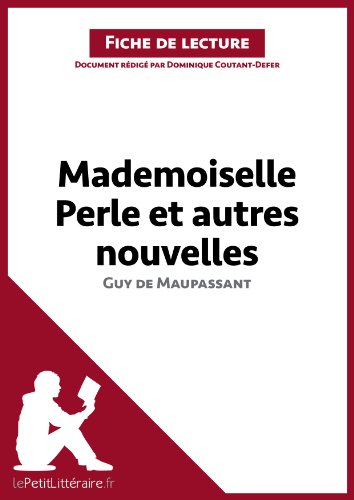 Mademoiselle Perle et autres nouvelles de Guy de Maupassant (Fiche de lecture): Résumé complet et analyse détaillée de l'oeuvre (French Edition)