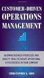Customer-Driven Operations Management: Aligning Business Processes and Quality Tools to Create Operational Effectiveness in Your Company