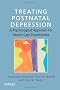 Treating Postnatal Depression: A Psychological Approach for Health Care Practitioners