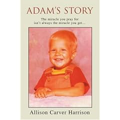 Adam's Story: The Miracle You Pray for Isn't Always the Miracle You Get...